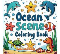 Ocean Scene: Coloring Book for Kids, Teens and Adults: Featuring Cute Familiar Under The Sea Creatures Such As Fish, Crabs, Mermaid, Jellyfish, Shark And Many More- Bold and Easy