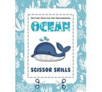 Ocean Scissor Skills Activity Book for Kids: Fun Underwater Animal Cut and Paste Workbook for Preschool and Kindergarten | Fine Motor Skill Practice with Sea Creatures and Marine Life Shapes