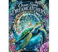 Ocean Spirit Dreamcatchers: Mythical Sea Creatures & Sacred Webs: An Adult Coloring Book Featuring Intricate Underwater Fantasy Landscapes and Stress-Relieving Ocean Patterns