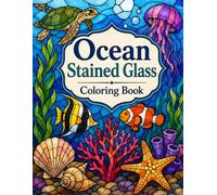 Ocean Stained Glass Coloring Book: 40 Mesmerizing Sea Creatures in Stunning Stained Glass Window Designs for Adults