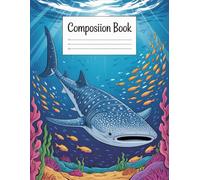 Ocean Themed Whale Shark Composition Book: 120 Pages, with Illustratedphoto Cover Design, designed for Creative Writing, Ideas, Writers, Women, ... designed for Creative Writing, Ideas, W
