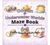 Ocean & Underwater Worlds Puzzle Book for Kids Ages 6-8: 80+ fun and engaging mazes puzzles for learning focus, problem solving, critical thinking, screen-free activity, and confidence building