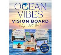 Ocean Vibes Vision Board Clip Art Book: 400+ Images, Quotes, and Affirmations to Cut Out for Manifesting Your Coastal Dream Life, Tropical Travel, and Abundance