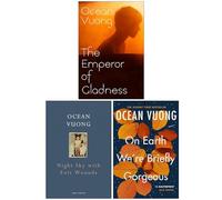 Ocean Vuong 3 Books Collection Set (The Emperor of Gladness, Night Sky With Exit Wounds & Ocean Vuong On Earth We're Briefly Gorgeous)