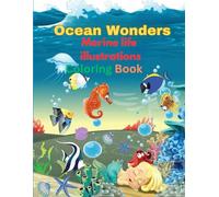 Ocean Wonders Marine life illustrations Coloring Book: Dive into the Depths of Marine Life with 80 Pages of Unique Illustrations
