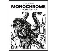 Ocean Wonders Monochrome Coloring Book: Black-and-White Ocean Animals & Underwater Scenes for Adults and Teens - 30 Original Sea Life Line Art Designs ... Format for Relaxation & Creative Escape