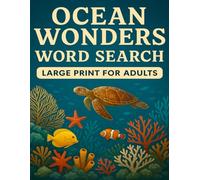 Ocean Wonders Word Search -Large Print for Adults: Explore the mysteries of the ocean with 500 carefully selected words.