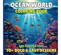 Ocean World Coloring Book: For Adults and Kids, 70+ Bold and Easy Designs for Relaxation with Sea Life