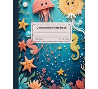 Ocean World: Sealife Creatures Composition Note Book | Wide Ruled - 120 Pages | 7.5 x 9.25 Inches | Perfect for School, Girls, Boys, Teens & Adults
