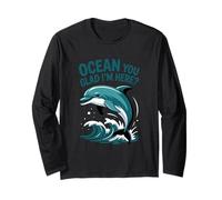 Ocean You Glad I'm Here Funny Dolphin Stuff pour Femmes Manche Longue