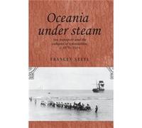 Oceania Under Steam by Frances Steel Frances Steel, Andrew Thompson, John Mackenzie (Auteur)