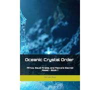 Oceanic Crystal Order: Africa, Saudi Arabia, and Mecca's Sacred Reset - Book 1