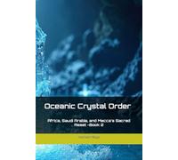 Oceanic Crystal Order: Africa, Saudi Arabia, and Mecca's Sacred Reset -Book2