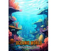 Oceanic World Coloring Book: Celebrate The Enchantment Of The Sea With 30 Captivating Coloring Pages, Offering An Artistic And Reflective Coloring Experience