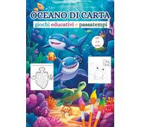 OCEANO DI CARTA: giochi educativi e passatempi, 4-8 anni