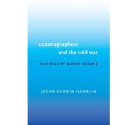 Oceanographers and the Cold War: Disciples of Marine Science