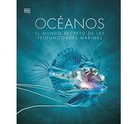 Océanos Nueva edición: El mundo secreto de las profundidades marinas