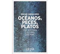 Océanos, Peces, Platos : Una Historia Cultural Del Mar