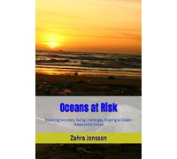 Oceans At Risk: Exploring Wonders, Facing Challenges, Shaping An Ocean-Responsible Future