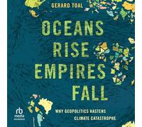 Oceans Rise Empires Fall: Pourquoi la géopolitique accélère la catastrophe climatique