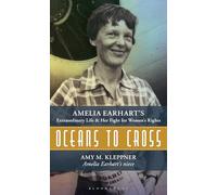 Oceans to Cross: Amelia Earhart's Extraordinary Life and Her Fight for Women's Rights