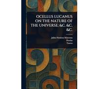 Ocellus Lucanus on the Nature of the Universe; &C. &C. &C.