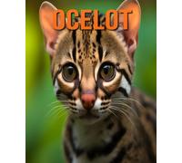 Ocelot: The Essential Guide To This Amazing Animal With Amazing Photos