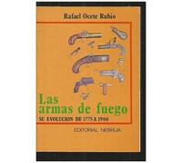 Ocete Rubio, R: Armas De Fuego, Las. Historia De Su Evolució