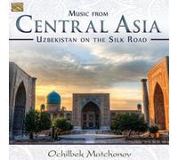 Ochilbek Matchanov Music from Central Asia: Uzbekistan On the Silk Road (CD)