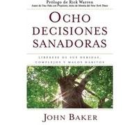 Ocho Decisiones Sanadoras Lifes Healing Choices Liberese de Sus Heridas Complejos Y Habitos by John Baker & Foreword by Dr Rick Warren John Baker (Auteur)