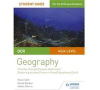 OCR A Level Geography Student Guide 3: Geographical Debates: Climate, Disease, Oceans, Food, Hazards Peter Stiff David Barker Helen Harris (Auteur)