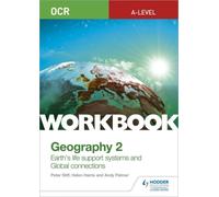 Ocr A-Level Geography Workbook 2: Earth's Life Support Systems And Global Connections