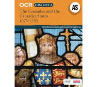 OCR A Level History AS: The First Crusade and the Crusader States 1073-1192: The First Crusade and the Crusader States 1073-1192 (OCR GCE History A)