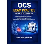 OCS EXAM PRACTICE FOR PHYSICAL THERAPISTS: Orthopedic Exam-Style Questions, Clinical Reasoning Drills, and Practice Tests for First-Attempt Certification Success