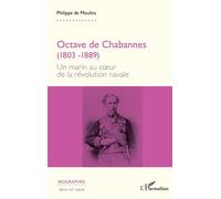 Octave de Chabannes (1803 -1889) Un marin au cœur de la révolution navale - Philippe De Moulins - L'harmattan - broché - Biographie