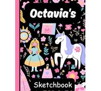 Octavia's Sketchbook: Personalized Unicorn Journal with Blank Pages - Drawing & Doodling Book for Creative Girls and Kids