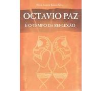 Octavio Paz - e O Tempo da Reflexão