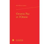 Octavio Paz et l'Orient Bernard Franco (Collection dirigée par), Jean Clarence Lambert (Préface), Hervé-Pierre Lambert (Auteur), Véronique Gely (Collection dirigée par)