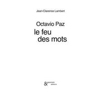Octavio Paz : le feu des mots