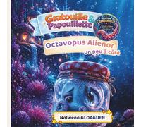 Octavopus Alienor, un peu à côté: Le petit poulpe qui se sentait à côté… et qui a découvert que sa différence est une richesse