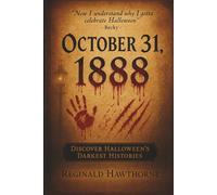 October 31, 1888: True Crime & Victorian Murders, Dark Halloween Traditions, and the Haunted Mystery of Modern Histories.