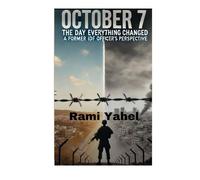 October 7: The Day Everything Changed A Former Idf Officer's Perspective