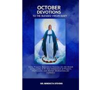 October Devotions to the Blessed Virgin Mary: Daily Prayers, Rosaries & Novenas for the Month of Our Lady: A 31-Day Companion of Prayers, Reflections, and Marian Meditations for Catholics