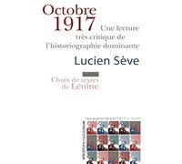 Octobre 1917: Une lecture très critique de l'historiographie dominante. Suivi d'un choix de textes de Lénine