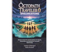 OCTOPATH TRAVELER 0 SPIELANLEITUNG: Meistere Schritt-für-Schritt-Taktiken für Kämpfe, Städtebau und wichtige verborgene Geheimnisse