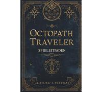 Octopath Traveler 0 Spielleitfaden: Ein umfassendes Spielerhandbuch zur Meisterschaft in Kampf, Story und Geheimnissen