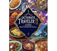 Octopath Traveler II Cookbook: Epic Feasts From The World Of Solista
