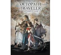 Octopath Traveler: The Complete Guide by Square Enix [Hardback] NEUF