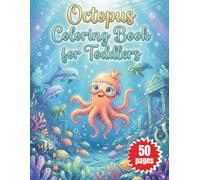 Octopus Coloring Book for Toddlers: Fun and Easy Ocean Animal Art Activities to Help Young Children Develop Fine Motor Skills While Exploring Cute Underwater Marine Life and Sea Creatures