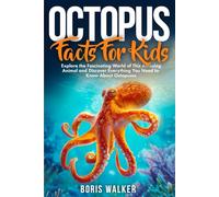 Octopus Facts for Kids: Explore the Fascinating World of This Amazing Animal and Discover Everything You Need to Know About Octopuses
